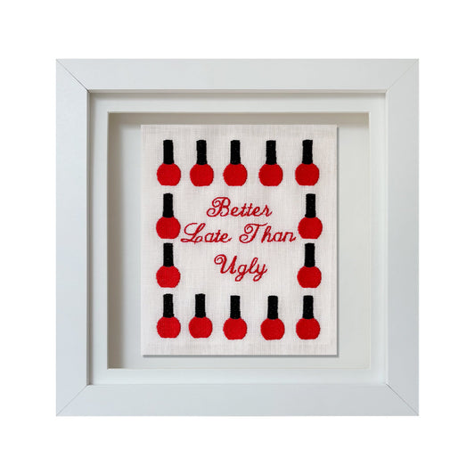 Better Late Than Ugly Embroidered Artwork