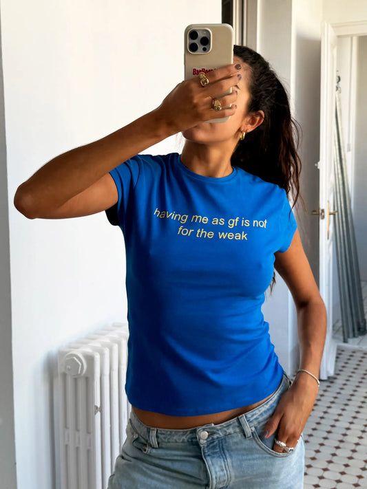 Having me as a gf is not for the weak T-Shirt