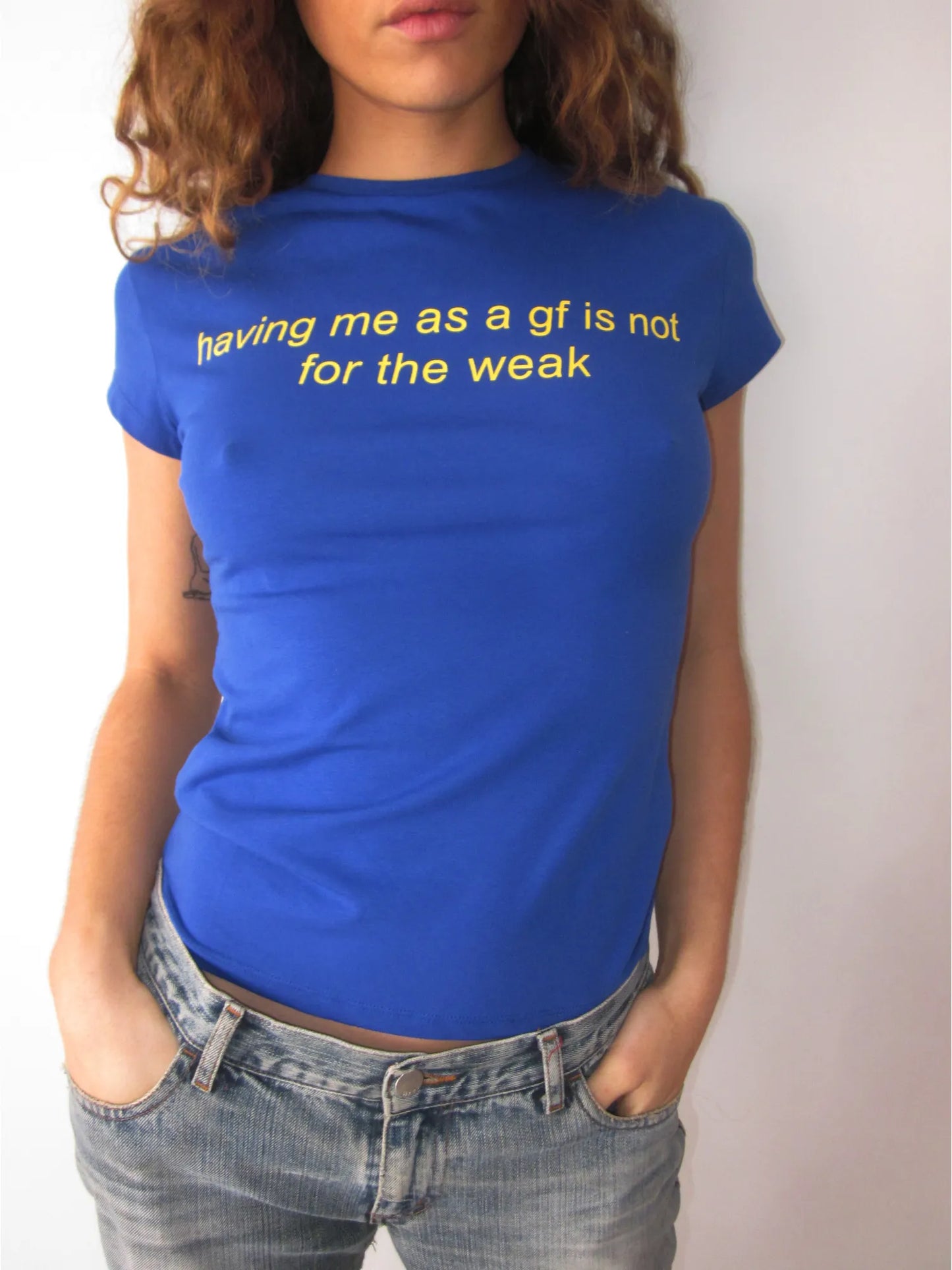 Having me as a gf is not for the weak T-Shirt